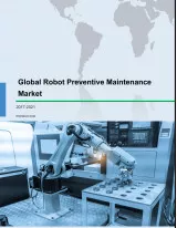 Global Robot Preventive Maintenance Market 2017-2021